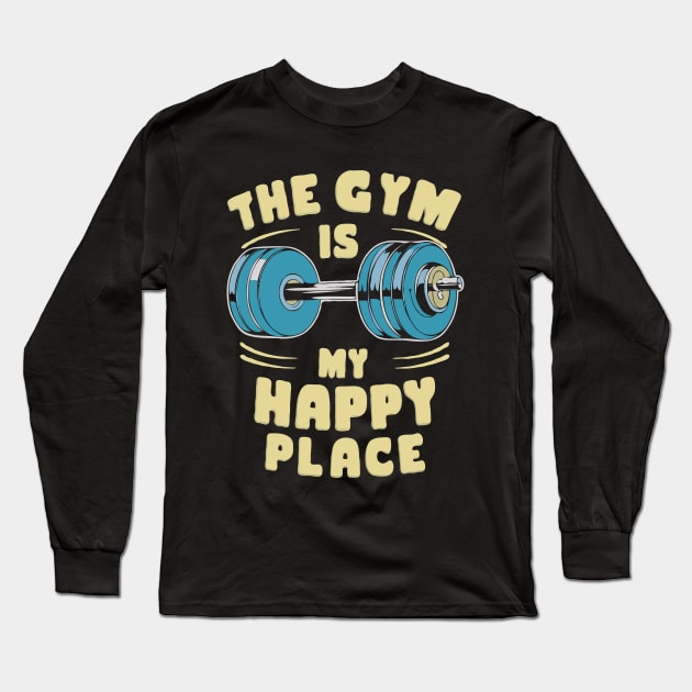 The Gym Is My Happy Place. Gym Lover Long Sleeve T-Shirt by Chrislkf